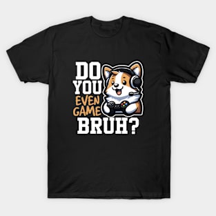 Do You Even Game Bruh? T-Shirt